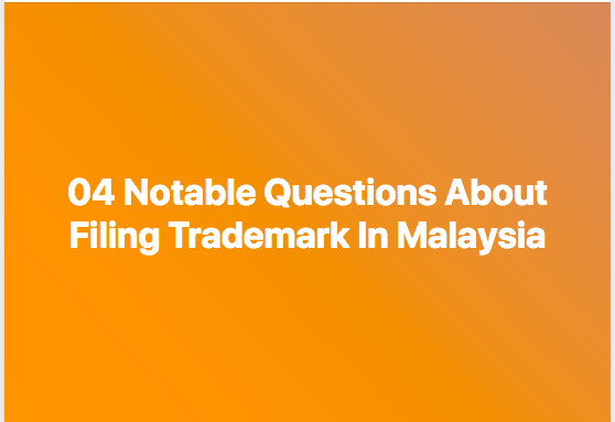 Questions about filing trademark in Malaysia, trademark in Malaysia
