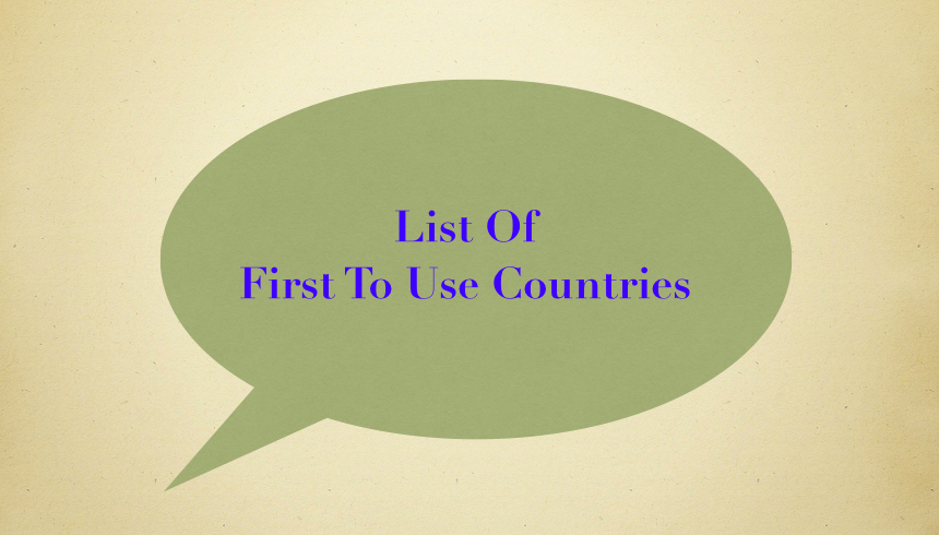 List of First to Use Countries, list of first to use countries