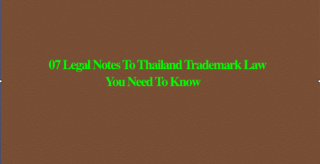 07 Legal Notes To Thailand Trademark Law You Need To Know, Notes To Thailand Trademark Law