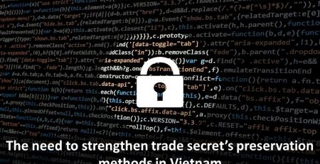 The need to strengthen trade secret’s preservation methods in Vietnam, strengthen trade secret’s preservation methods, Strengthen trade secret’s preservation methods in Vietnam, trade secret’s preservation methods in Vietnam