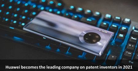 Huawei becomes the leading company on patent inventors in 2021, the leading company on patent inventors in 2021, the top patent inventor and private companies' R&D investment list for 2021, Huawei – the leading company on patent inventors