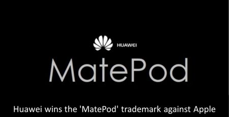 Huawei wins the 'MatePod' trademark against Apple, Failure to convince the CNIPA, MatePod, 'MatePod' trademark