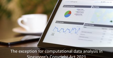 The exception for computational data analysis in Singapore’s Copyright Act 2021, exception for computational data analysis in Singapore’s Copyright Act 2021, computational data analysis, Exception for computational data analysis