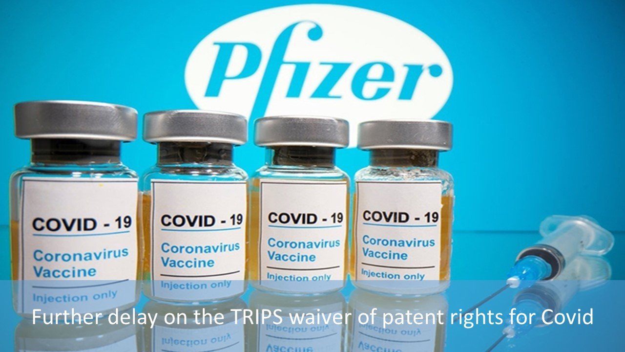 Further delay on the TRIPS waiver of patent rights for Covid-19 vaccines
