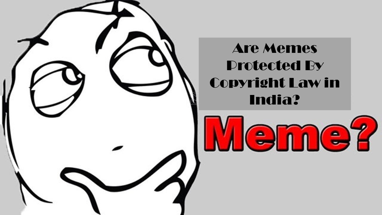 Are Memes Protected By Copyright Law in India, Memes Protected By Copyright Law in India, Copyright Law in India, Protected By Copyright Law in India,