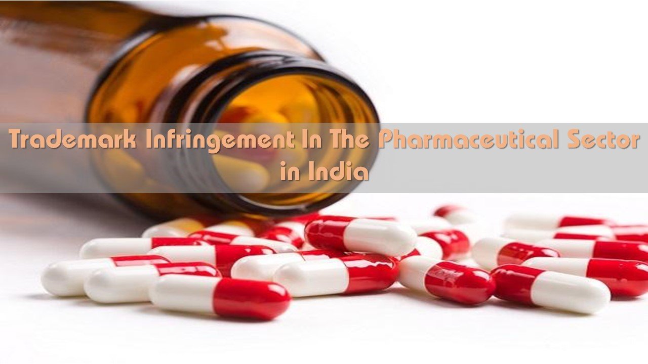 Trademark Infringement In The Pharmaceutical Sector in India, Infringement In The Pharmaceutical Sector in India, The Pharmaceutical Sector in India, Pharmaceutical Sector in India,,